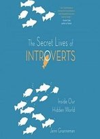 Secret Lives Of Introverts, The: Inside Our Hidden World