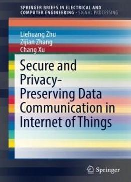 Secure And Privacy-preserving Data Communication In Internet Of Things (springerbriefs In Electrical And Computer Engineering)
