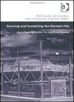 Securing And Sustaining The Olympic City: Reconfiguring London For 2012 And Beyond