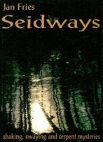 Seidways: Shaking, Swaying And Serpent Mysteries
