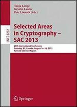 Selected Areas In Cryptography Sac 2013: 20th International Conference, Burnaby, Bc, Canada, August 14-16, 2013, Revised Selected Papers (lecture Notes In Computer Science)