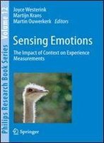 Sensing Emotions: The Impact Of Context On Experience Measurements (Philips Research Book Series)