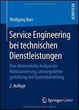 Service Engineering Bei Technischen Dienstleistungen: Eine Okonomische Analyse Der Modularisierung, Leistungstiefengestaltung Und Systembundelung