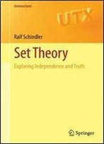 Set Theory: Exploring Independence And Truth (Universitext)