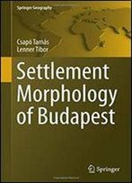 Settlement Morphology Of Budapest (Springer Geography)