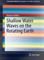 Shallow Water Waves On The Rotating Earth (Springerbriefs In Earth System Sciences)