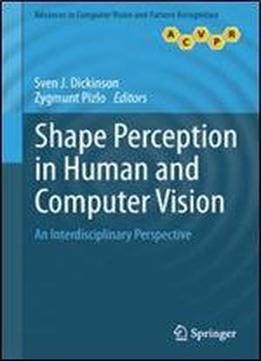 Shape Perception In Human And Computer Vision: An Interdisciplinary Perspective (advances In Computer Vision And Pattern Recognition)