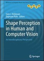 Shape Perception In Human And Computer Vision: An Interdisciplinary Perspective (Advances In Computer Vision And Pattern Recognition)