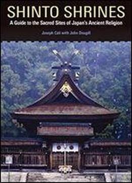 Shinto Shrines A Guide To The Sacred Sites Of Japan S