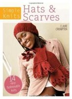 Simple Knits - Hats & Scarves: 14 Easy Fashionable Knits