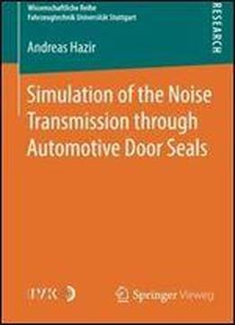 Simulation Of The Noise Transmission Through Automotive Door Seals (wissenschaftliche Reihe Fahrzeugtechnik Universitat Stuttgart)