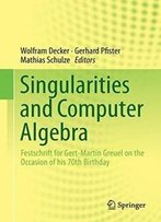 Singularities And Computer Algebra: Festschrift For Gert-Martin Greuel On The Occasion Of His 70th Birthday