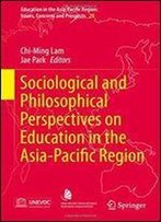 Sociological And Philosophical Perspectives On Education In The Asia-Pacific Region (Education In The Asia-Pacific Region: Issues, Concerns And Prospects)