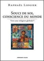 Souci De Soi, Conscience Du Monde Essai Sur La Globalisation Des Croyances