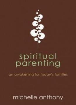 Spiritual Parenting: An Awakening For Today's Families