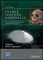 Stable Isotope Forensics: Methods And Forensic Applications Of Stable Isotope Analysis (Developments In Forensic Science)
