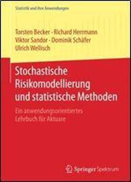 Stochastische Risikomodellierung Und Statistische Methoden: Ein Anwendungsorientiertes Lehrbuch Fur Aktuare (statistik Und Ihre Anwendungen)