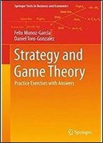 Strategy And Game Theory: Practice Exercises With Answers (Springer Texts In Business And Economics)