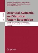 Structural, Syntactic, And Statistical Pattern Recognition: Joint Iapr International Workshop, S+Sspr 2016, Mérida, Mexico, November 29 - December 2, ... (Lecture Notes In Computer Science)