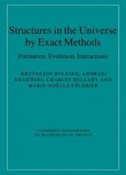 Structures In The Universe By Exact Methods: Formation, Evolution, Interactions (cambridge Monographs On Mathematical Physics)