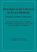 Structures In The Universe By Exact Methods: Formation, Evolution, Interactions (Cambridge Monographs On Mathematical Physics)