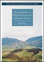 Styrian Witches In European Perspective: Ethnographic Fieldwork (Palgrave Historical Studies In Witchcraft And Magic)