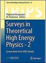 Surveys In Theoretical High Energy Physics - 2: Lecture Notes From Serc Schools (Texts And Readings In Physical Sciences)
