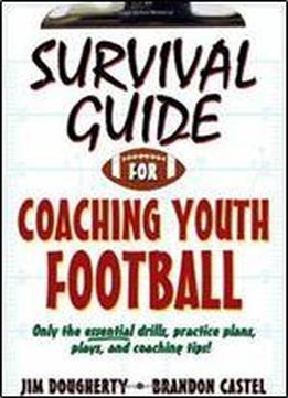 Survival Guide For Coaching Youth Football (survival Guide For Coaching Youth Sports)