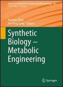Synthetic Biology Metabolic Engineering (advances In Biochemical Engineering/biotechnology)