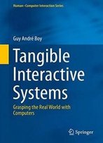 Tangible Interactive Systems: Grasping The Real World With Computers (Human–Computer Interaction Series)