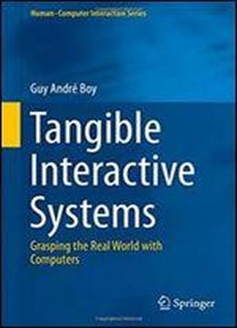 Tangible Interactive Systems: Grasping The Real World With Computers (humancomputer Interaction Series)
