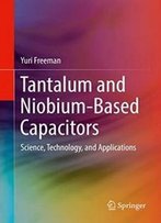 Tantalum And Niobium-Based Capacitors: Science, Technology, And Applications