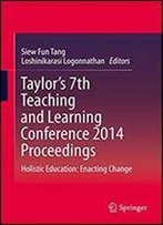 Taylors 7th Teaching And Learning Conference 2014 Proceedings: Holistic Education: Enacting Change
