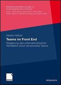 Teams Im Front End: Steigerung Des Unternehmerischen Verhaltens Durch Strukturierte Teams (betriebswirtschaftliche Studien In Forschungsintensiven Industrien)