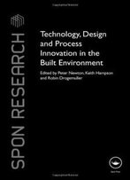 Technology, Design And Process Innovation In The Built Environment (Spon Research)