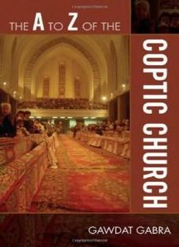The A To Z Of The Coptic Church (the A To Z Guide Series)