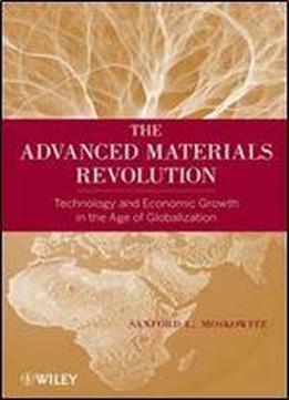 The Advanced Materials Revolution: Technology And Economic Growth In The Age Of Globalization