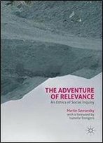 The Adventure Of Relevance: An Ethics Of Social Inquiry