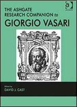 The Ashgate Research Companion To Giorgio Vasari (routledge Art History And Visual Studies Companions)