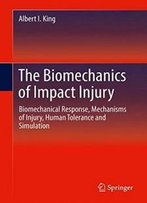 The Biomechanics Of Impact Injury: Biomechanical Response, Mechanisms Of Injury, Human Tolerance And Simulation