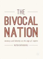 The Bivocal Nation: Memory And Identity On The Edge Of Empire