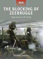 The Blocking Of Zeebrugge - Operation Z-O 1918 (Raid)