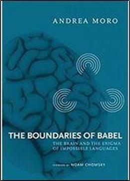 The Boundaries Of Babel: The Brain And The Enigma Of Impossible Languages (current Studies In Linguistics)