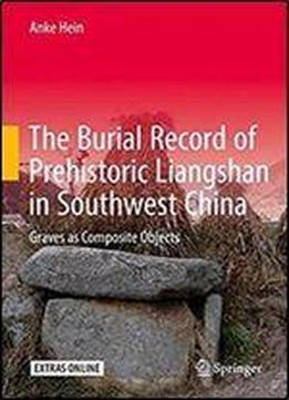 The Burial Record Of Prehistoric Liangshan In Southwest China: Graves As Composite Objects