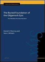 The Buried Foundation Of The Gilgamesh Epic (Cuneiform Monographs)