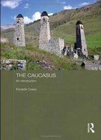 The Caucasus - An Introduction (Routledge Contemporary Russia And Eastern Europe Series)