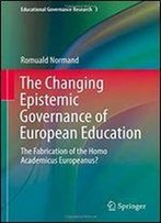 The Changing Epistemic Governance Of European Education: The Fabrication Of The Homo Academicus Europeanus? (Educational Governance Research)