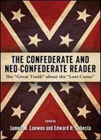 The Confederate And Neo-Confederate Reader: The 'Great Truth' About The 'Lost Cause'