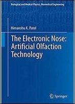 The Electronic Nose: Artificial Olfaction Technology (Biological And Medical Physics, Biomedical Engineering)