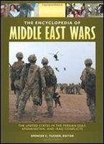The Encyclopedia Of Middle East Wars [5 Volumes]: The United States In The Persian Gulf, Afghanistan, And Iraq Conflicts